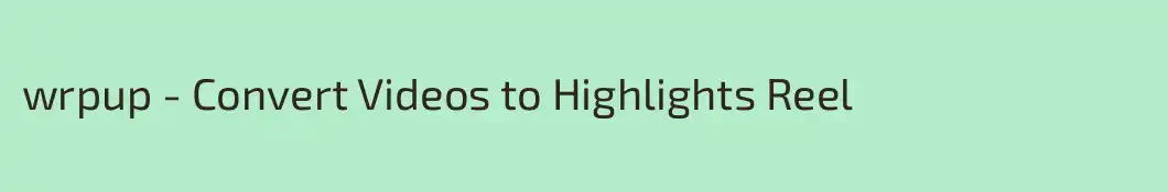 wrpup - Convert Videos to Highlights Reel